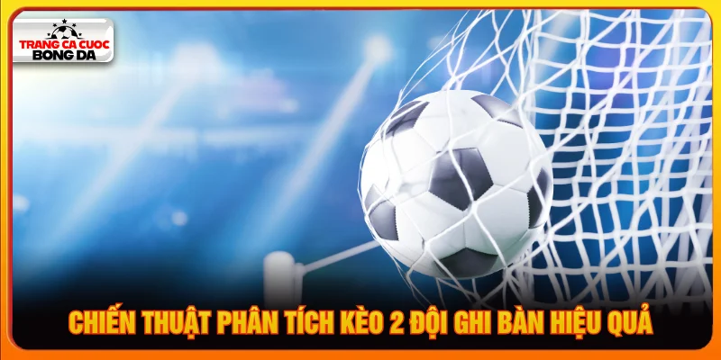 Chiến thuật chơi kèo 2 đội ghi bàn đơn giản