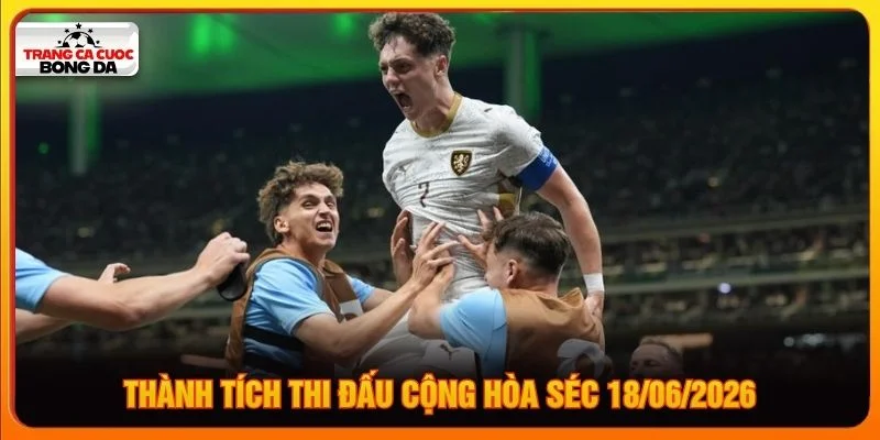 Thành tích thi đấu Cộng hòa Séc 18/06/2026