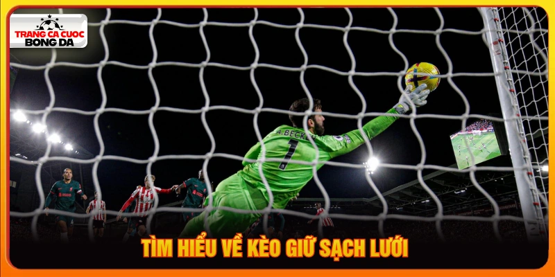 Tìm hiểu về kèo giữ sạch lưới khi cược bóng đá